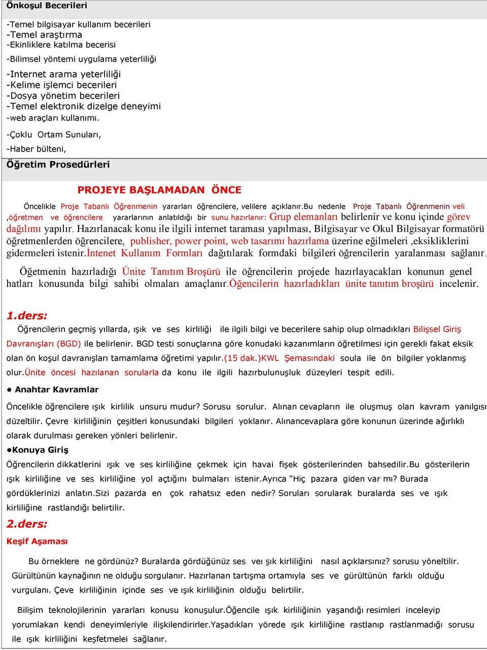 -Çoklu Ortam Sunuları, -Haber bülteni, Öğretim Prosedürleri PROJEYE BAŞLAMADAN ÖNCE Öncelikle Proje Tabanlı Öğrenmenin yararları öğrencilere, velilere açıklanır.