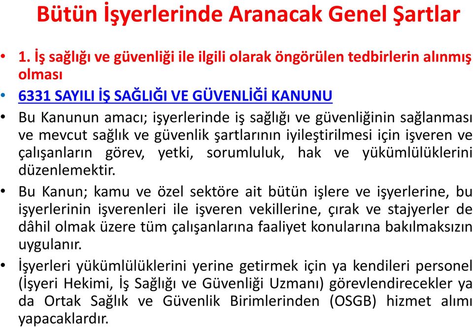 mevcut sağlık ve güvenlik şartlarının iyileştirilmesi için işveren ve çalışanların görev, yetki, sorumluluk, hak ve yükümlülüklerini düzenlemektir.