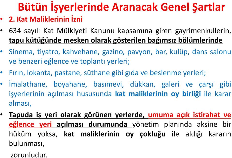 gazino, pavyon, bar, kulüp, dans salonu ve benzeri eğlence ve toplantı yerleri; Fırın, lokanta, pastane, süthane gibi gıda ve beslenme yerleri; İmalathane, boyahane, basımevi,