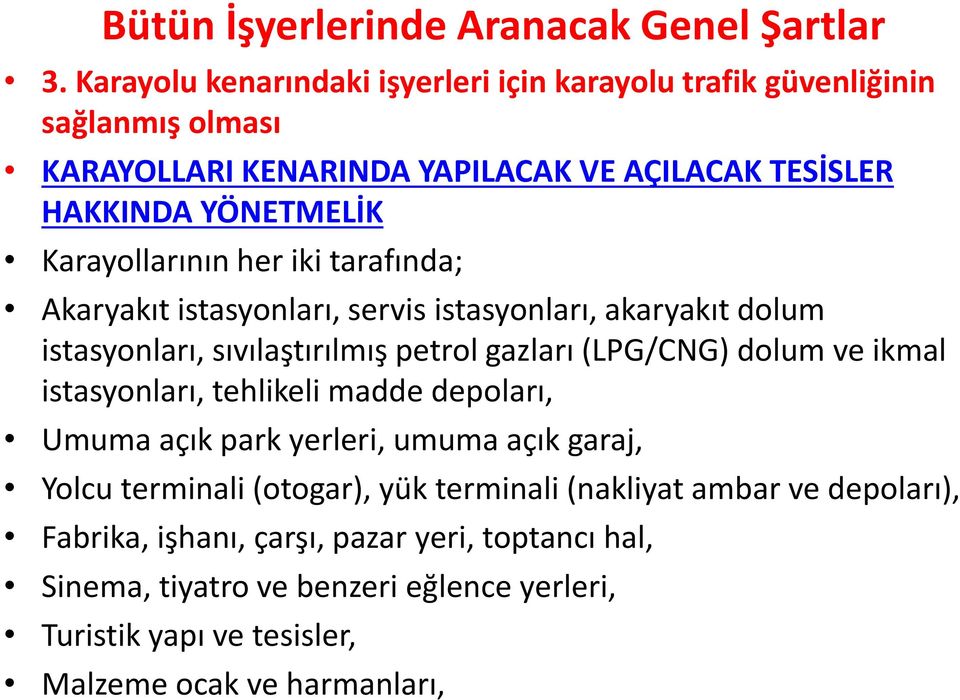 Karayollarının her iki tarafında; Akaryakıt istasyonları, servis istasyonları, akaryakıt dolum istasyonları, sıvılaştırılmış petrol gazları (LPG/CNG) dolum ve ikmal