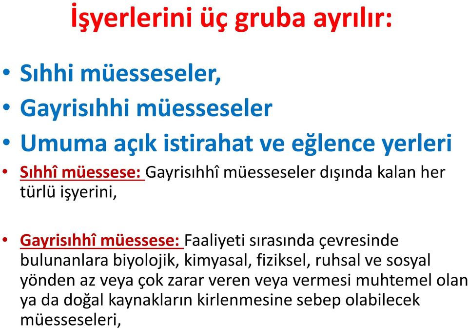 Faaliyeti sırasında çevresinde bulunanlara biyolojik, kimyasal, fiziksel, ruhsal ve sosyal yönden az veya