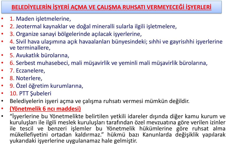 Serbest muhasebeci, mali müşavirlik ve yeminli mali müşavirlik bürolarına, 7. Eczanelere, 8. Noterlere, 9. Özel öğretim kurumlarına, 10.