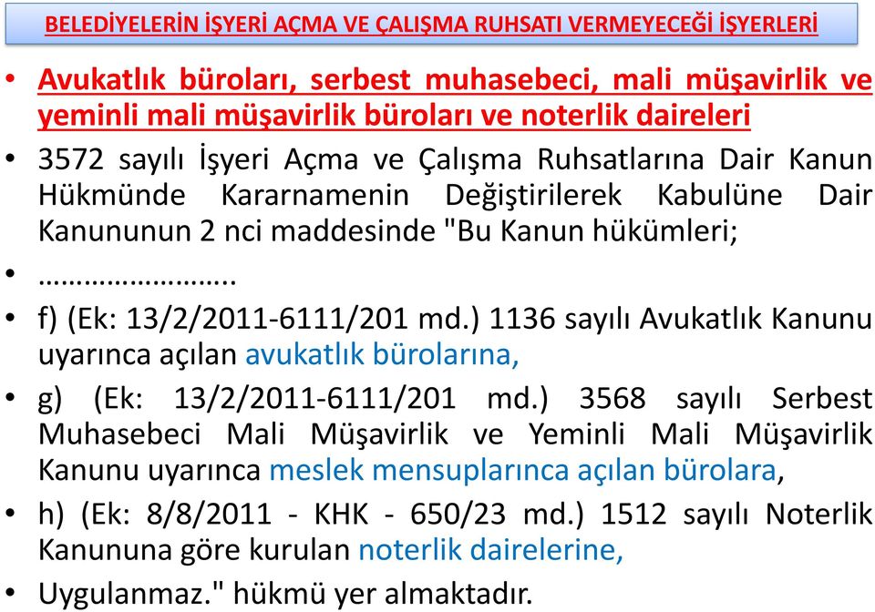 . f) (Ek: 13/2/2011-6111/201 md.) 1136 sayılı Avukatlık Kanunu uyarınca açılan avukatlık bürolarına, g) (Ek: 13/2/2011-6111/201 md.