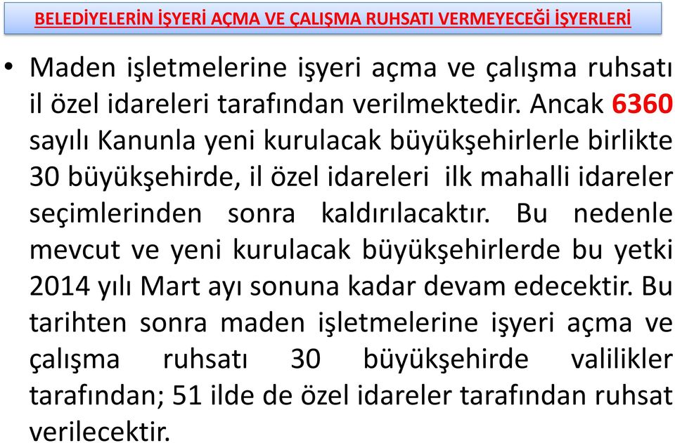 Ancak 6360 sayılı Kanunla yeni kurulacak büyükşehirlerle birlikte 30 büyükşehirde, il özel idareleri ilk mahalli idareler seçimlerinden sonra