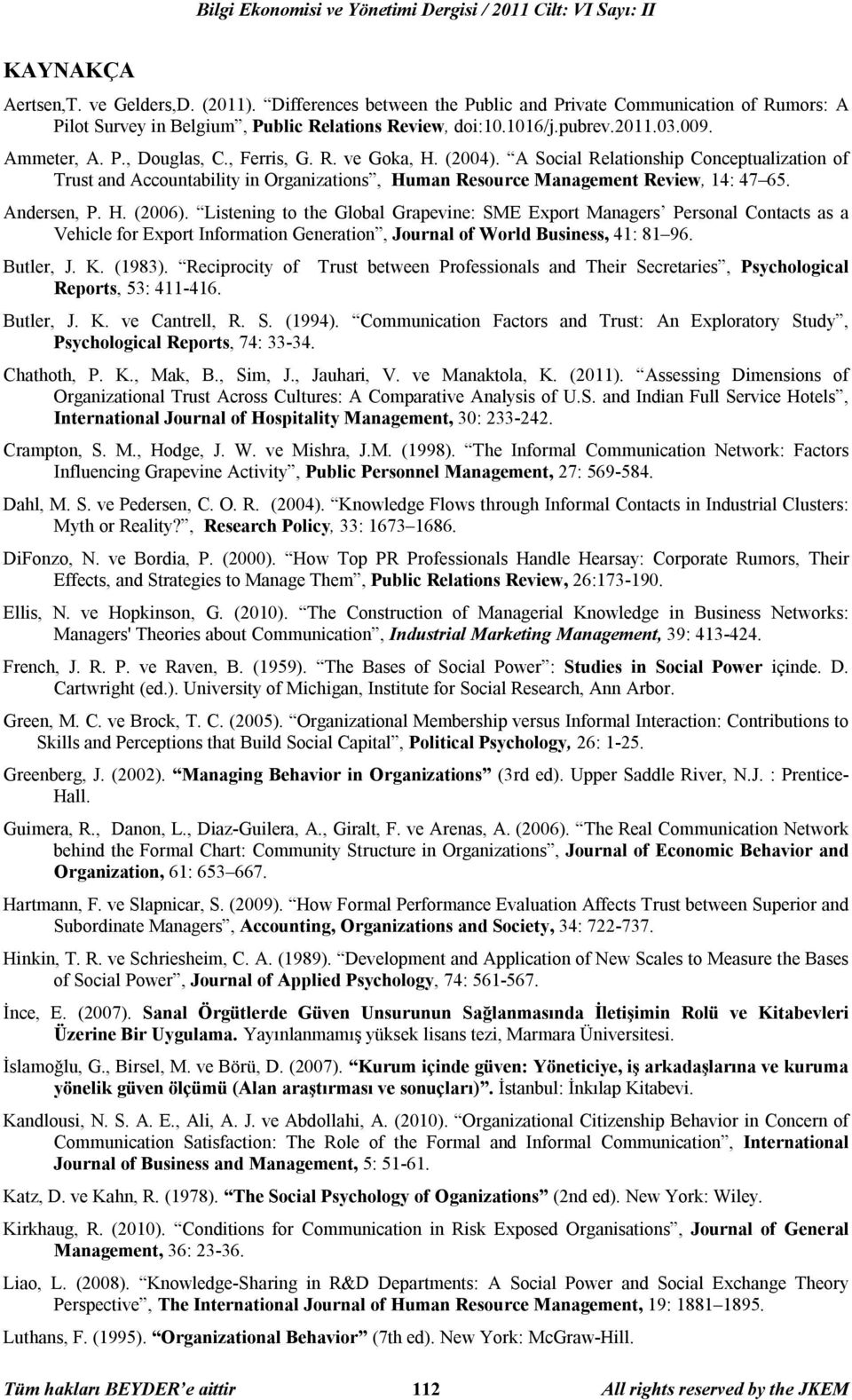 Andersen, P. H. (2006). Listening to the Global Grapevine: SME Export Managers Personal Contacts as a Vehicle for Export Information Generation, Journal of World Business, 41: 81 96. Butler, J. K.