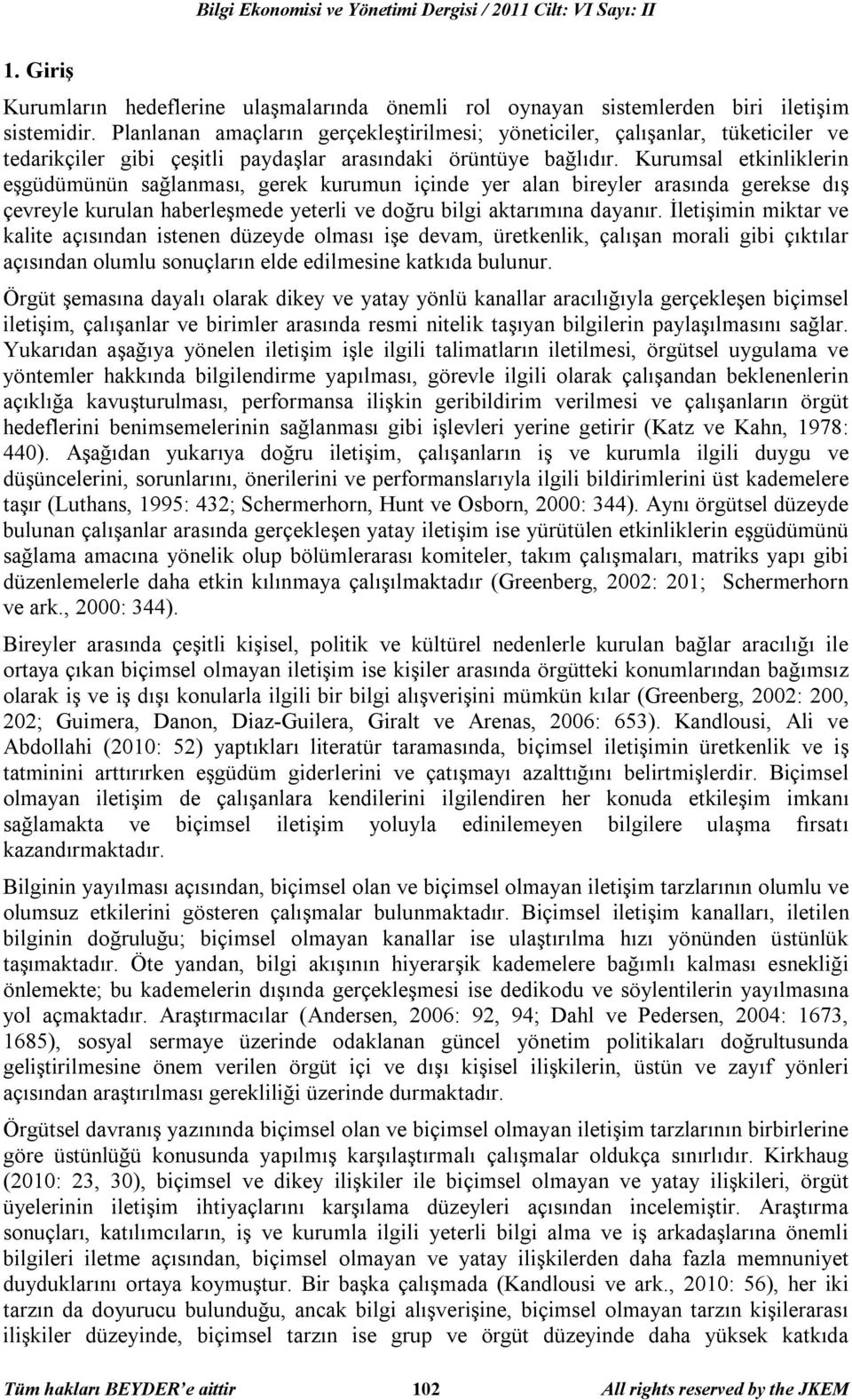 Kurumsal etkinliklerin eşgüdümünün sağlanması, gerek kurumun içinde yer alan bireyler arasında gerekse dış çevreyle kurulan haberleşmede yeterli ve doğru bilgi aktarımına dayanır.