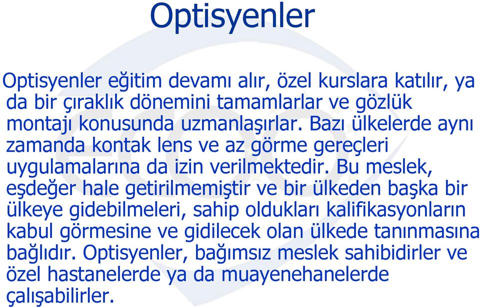 Bu meslek, eşdeğer hale getirilmemiştir ve bir ülkeden başka bir ülkeye gidebilmeleri, sahip oldukları kalifikasyonların kabul