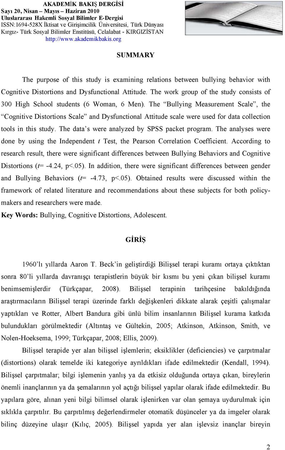 The Bullying Measurement Scale, the Cognitive Distortions Scale and Dysfunctional Attitude scale were used for data collection tools in this study. The data s were analyzed by SPSS packet program.