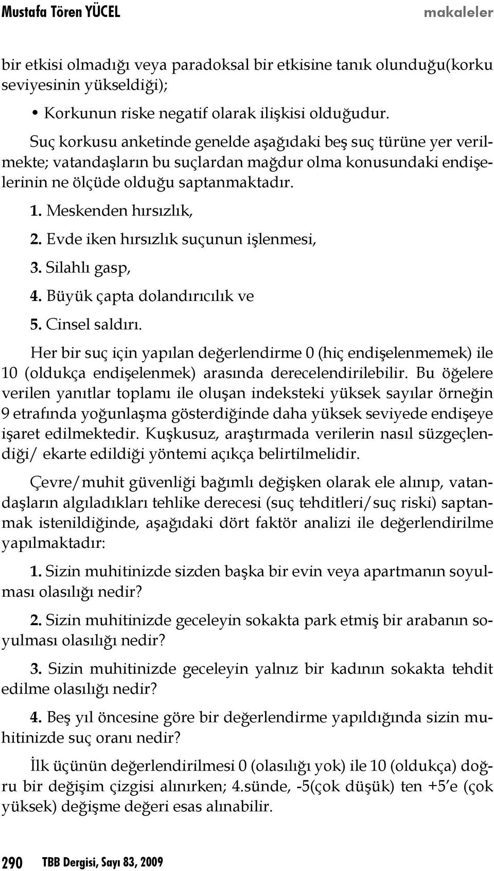 Evde iken hırsızlık suçunun işlenmesi, 3. Silahlı gasp, 4. Büyük çapta dolandırıcılık ve 5. Cinsel saldırı.