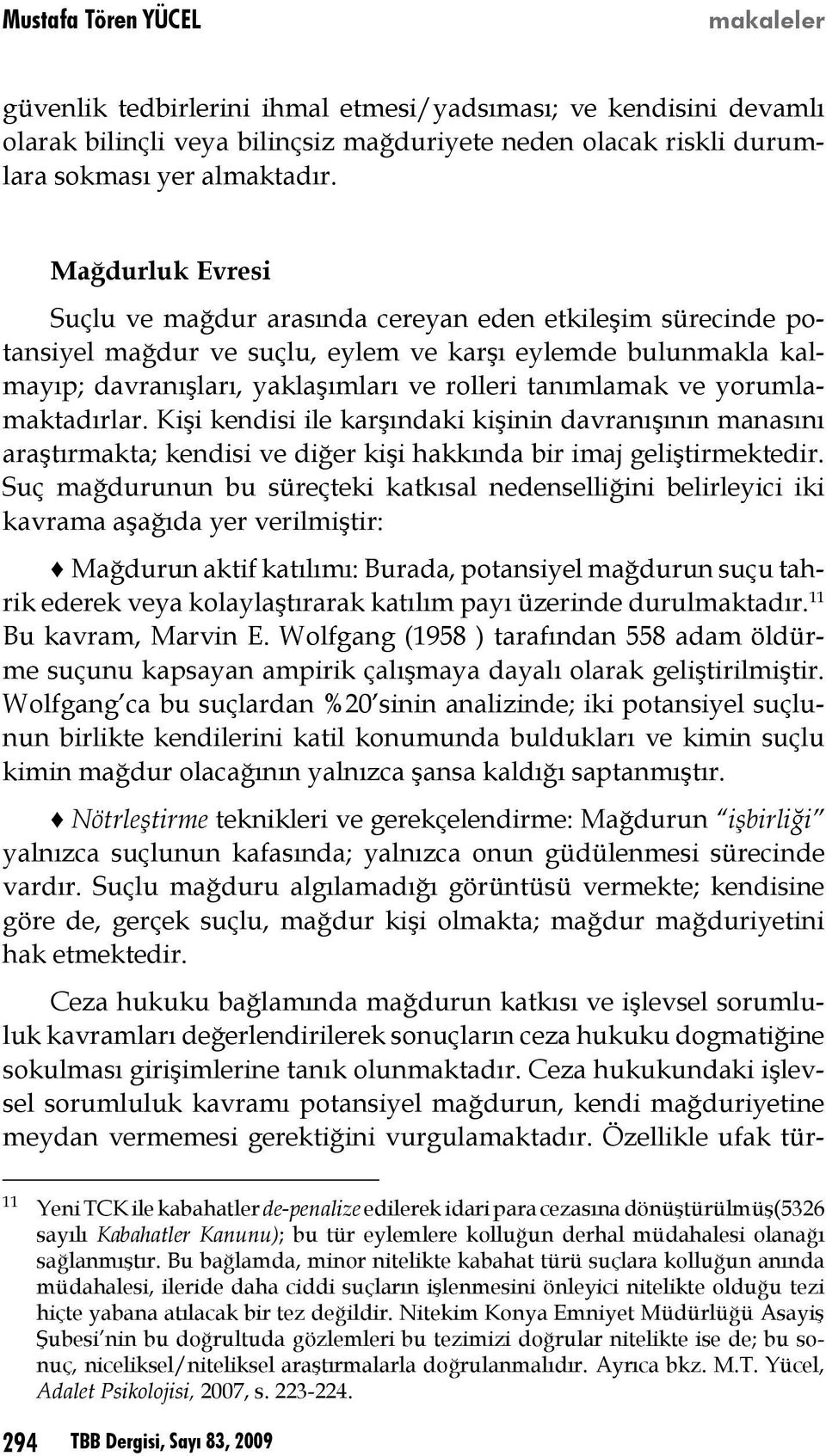 yorumlamaktadırlar. Kişi kendisi ile karşındaki kişinin davranışının manasını araştırmakta; kendisi ve diğer kişi hakkında bir imaj geliştirmektedir.