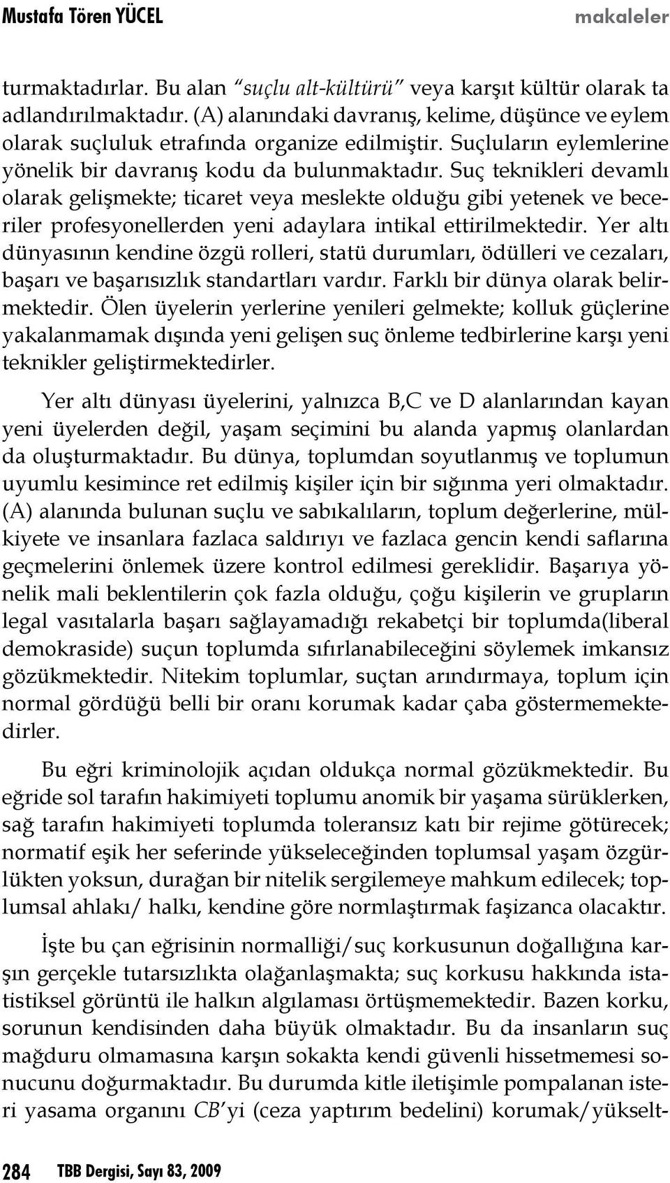 Suç teknikleri devamlı olarak gelişmekte; ticaret veya meslekte olduğu gibi yetenek ve beceriler profesyonellerden yeni adaylara intikal ettirilmektedir.