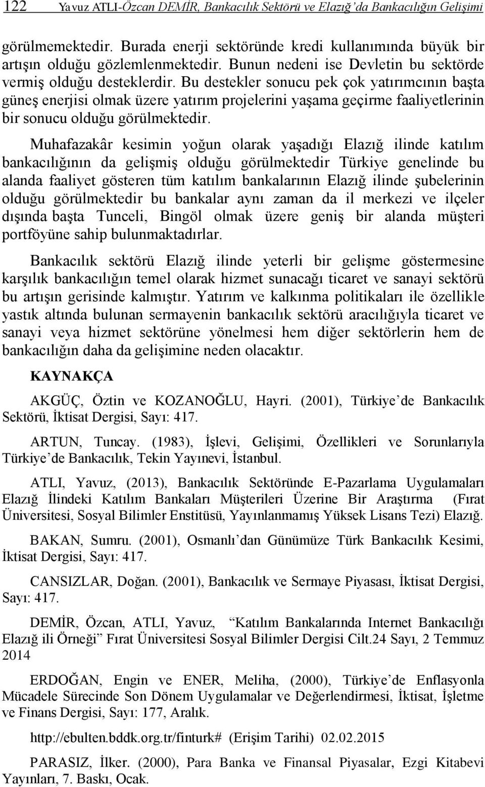 Bu destekler sonucu pek çok yatırımcının başta güneş enerjisi olmak üzere yatırım projelerini yaşama geçirme faaliyetlerinin bir sonucu olduğu görülmektedir.