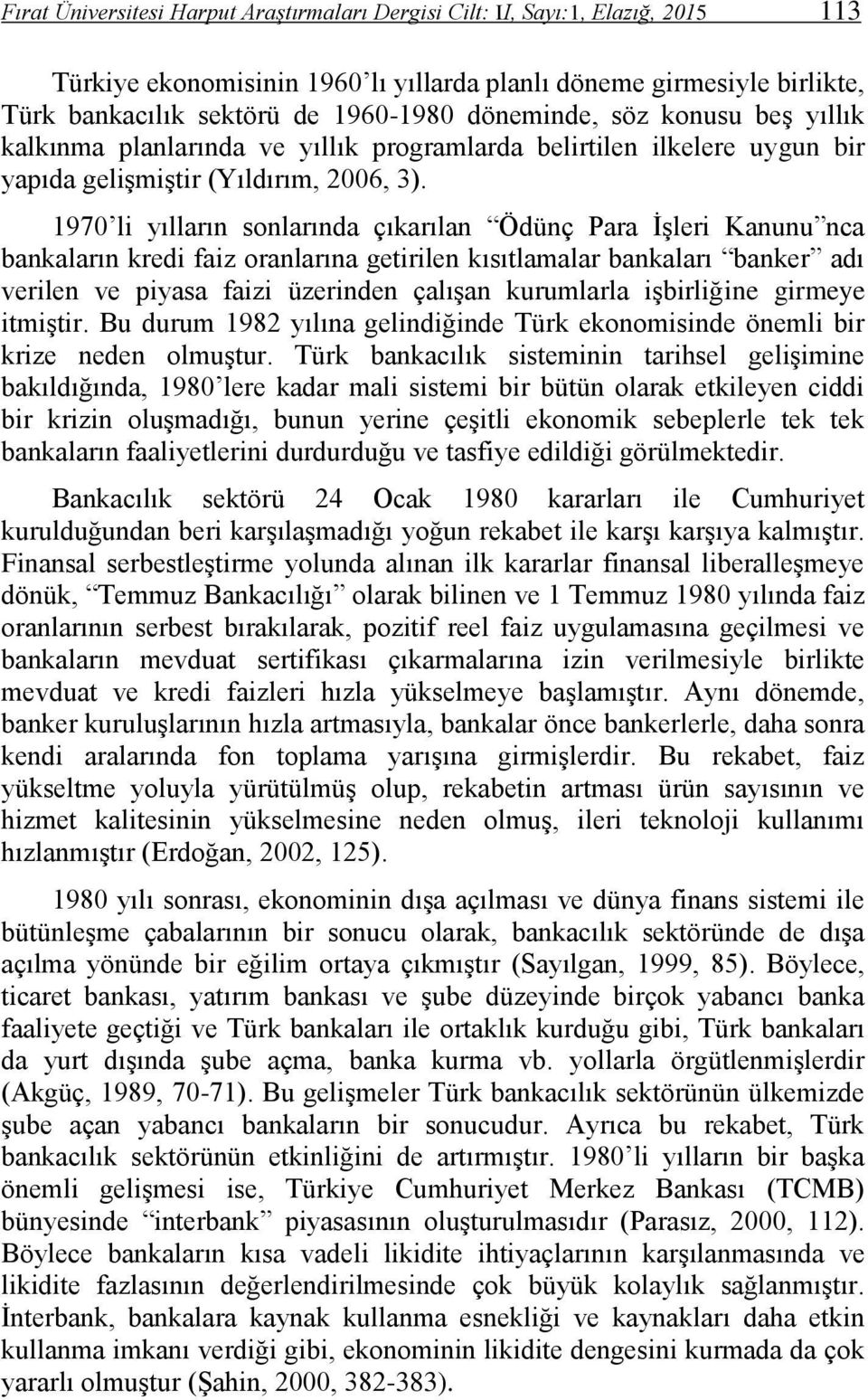 1970 li yılların sonlarında çıkarılan Ödünç Para İşleri Kanunu nca bankaların kredi faiz oranlarına getirilen kısıtlamalar bankaları banker adı verilen ve piyasa faizi üzerinden çalışan kurumlarla