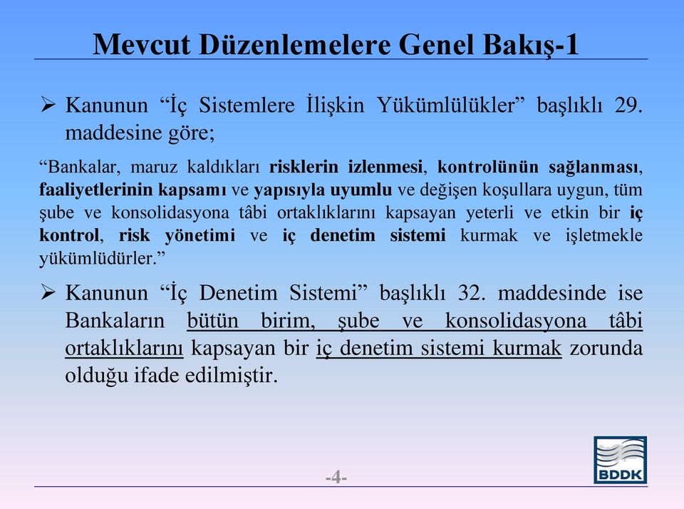 uygun, tüm şube ve konsolidasyona tâbi ortaklıklarını kapsayan yeterli ve etkin bir iç kontrol, risk yönetimi ve iç denetim sistemi kurmak ve işletmekle