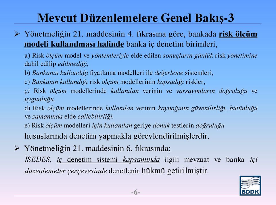 b) Bankanın kullandığı fiyatlama modelleri ile değerleme sistemleri, c) Bankanın kullandığı risk ölçüm modellerinin kapsadığı riskler, ç) Risk ölçüm modellerinde kullanılan verinin ve varsayımların