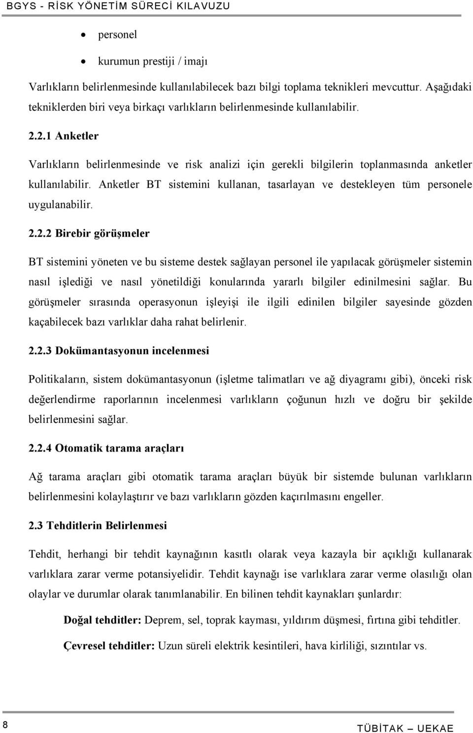 2.1 Anketler Varlıkların belirlenmesinde ve risk analizi için gerekli bilgilerin toplanmasında anketler kullanılabilir.