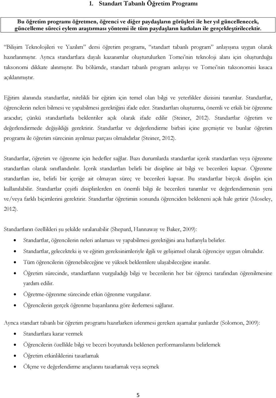 Ayrıca standartlara dayalı kazanımlar oluşturulurken Tomei nin teknoloji alanı için oluşturduğu taksonomi dikkate alınmıştır.