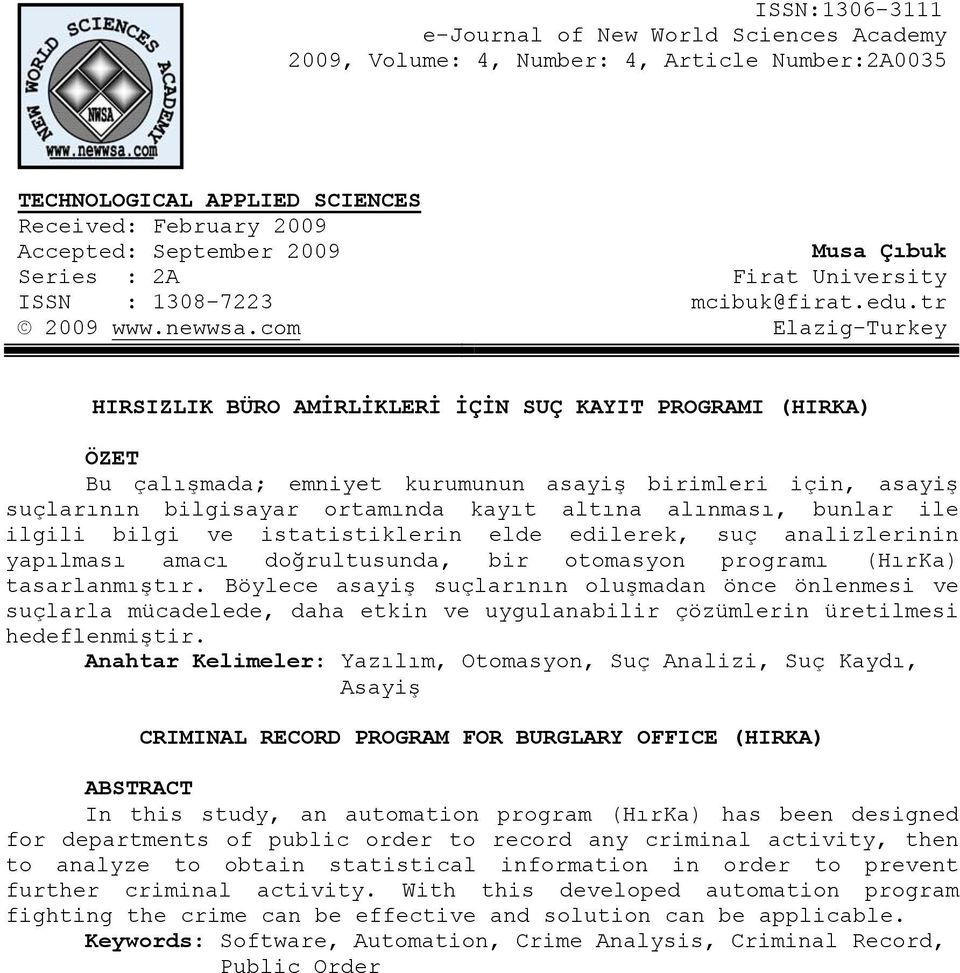 tr Elazig-Turkey HIRSIZLIK BÜRO AMİRLİKLERİ İÇİN SUÇ KAYIT PROGRAMI (HIRKA) ÖZET Bu çalışmada; emniyet kurumunun asayiş birimleri için, asayiş suçlarının bilgisayar ortamında kayıt altına alınması,