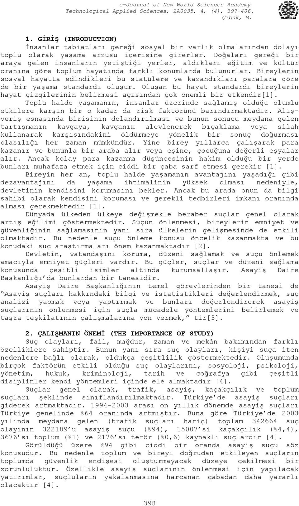 Bireylerin sosyal hayatta edindikleri bu statülere ve kazandıkları paralara göre de bir yaşama standardı oluşur.