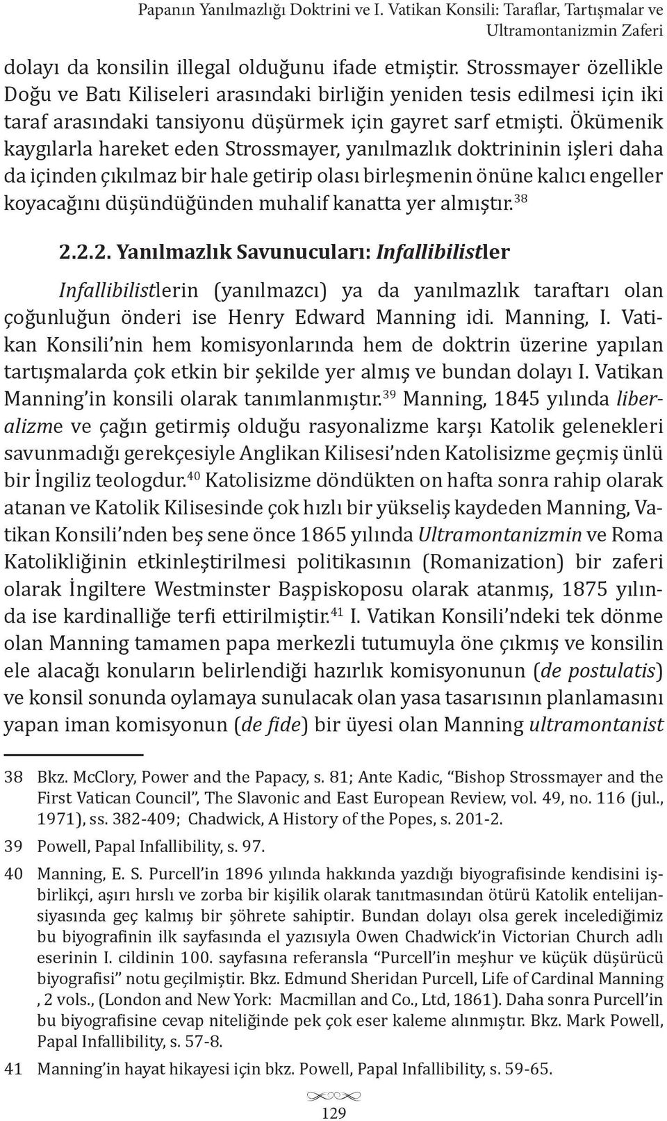 Ökümenik kaygılarla hareket eden Strossmayer, yanılmazlık doktrininin işleri daha da içinden çıkılmaz bir hale getirip olası birleşmenin önüne kalıcı engeller koyacağını düşündüğünden muhalif kanatta