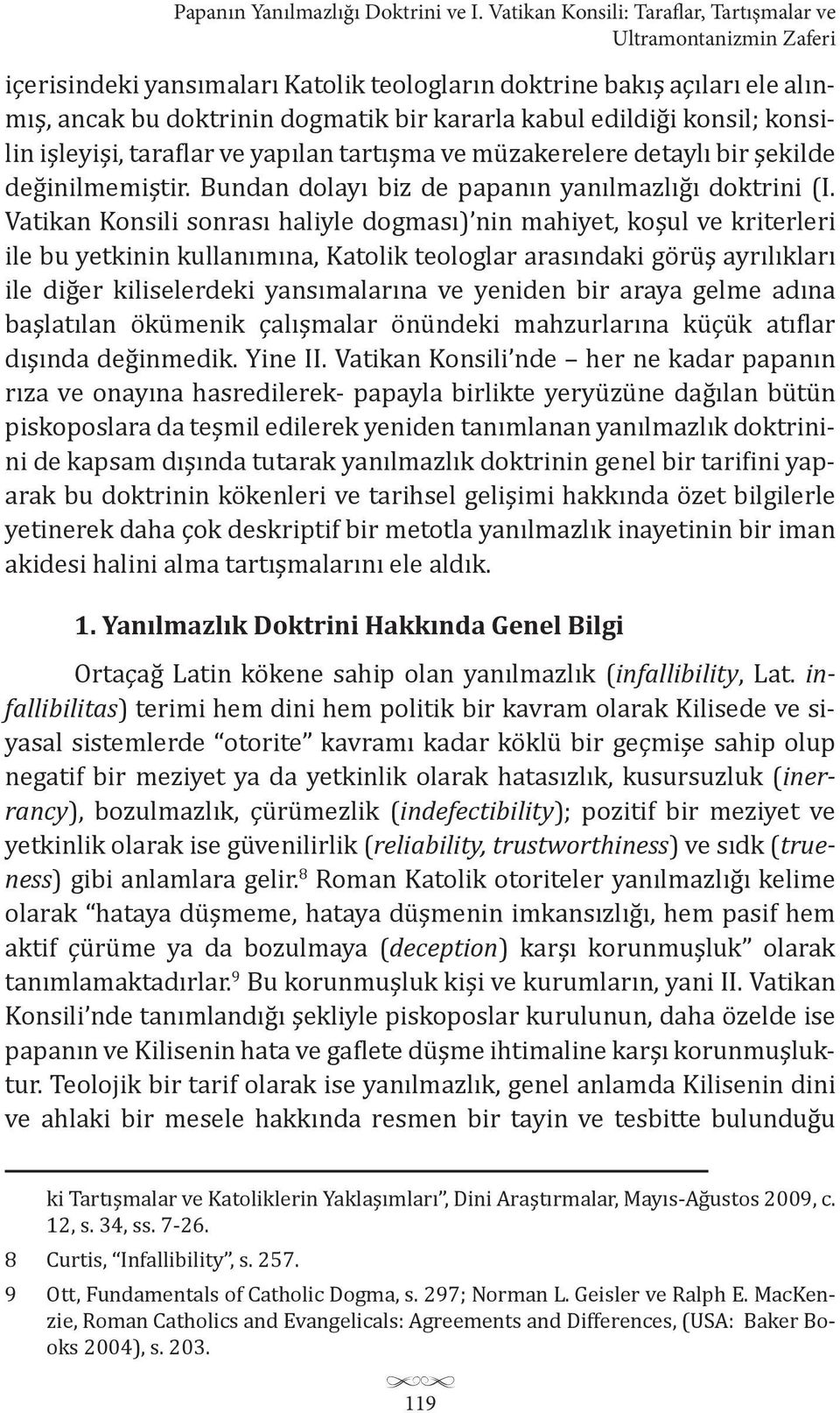 edildiği konsil; konsilin işleyişi, taraflar ve yapılan tartışma ve müzakerelere detaylı bir şekilde değinilmemiştir. Bundan dolayı biz de papanın yanılmazlığı doktrini (I.