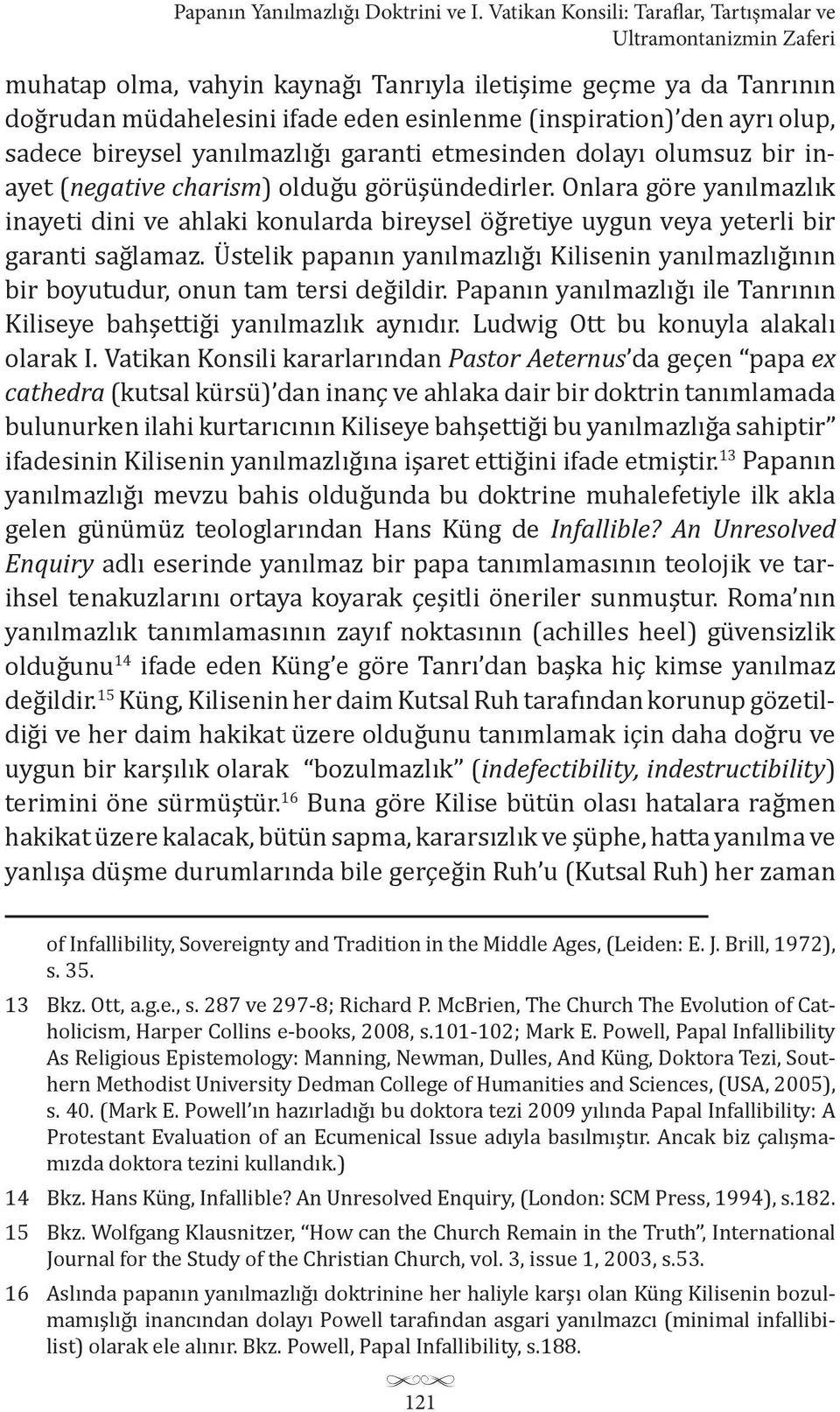 olup, sadece bireysel yanılmazlığı garanti etmesinden dolayı olumsuz bir inayet (negative charism olduğu görüşündedirler.