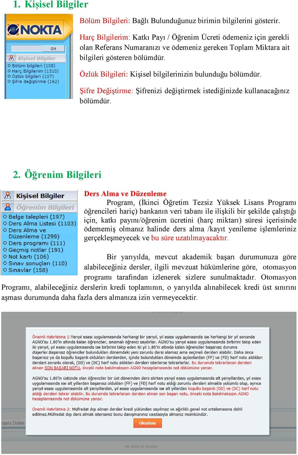 Özlük Bilgileri: Kişisel bilgilerinizin bulunduğu bölümdür. Şifre Değiştirme: Şifrenizi değiştirmek istediğinizde kullanacağınız bölümdür. 2.