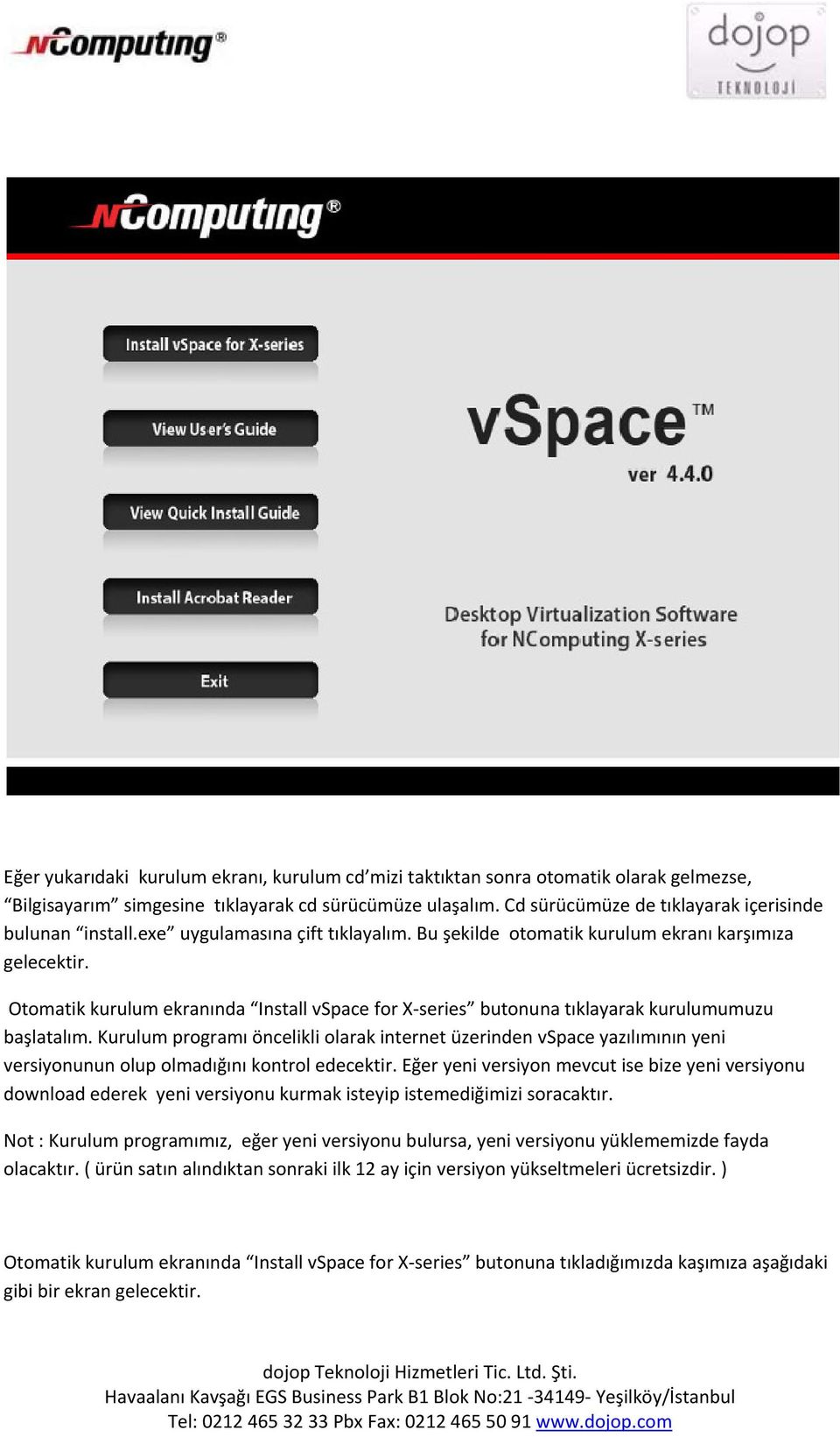 Otomatik kurulum ekranında Install vspace for X series butonuna tıklayarak kurulumumuzu başlatalım.