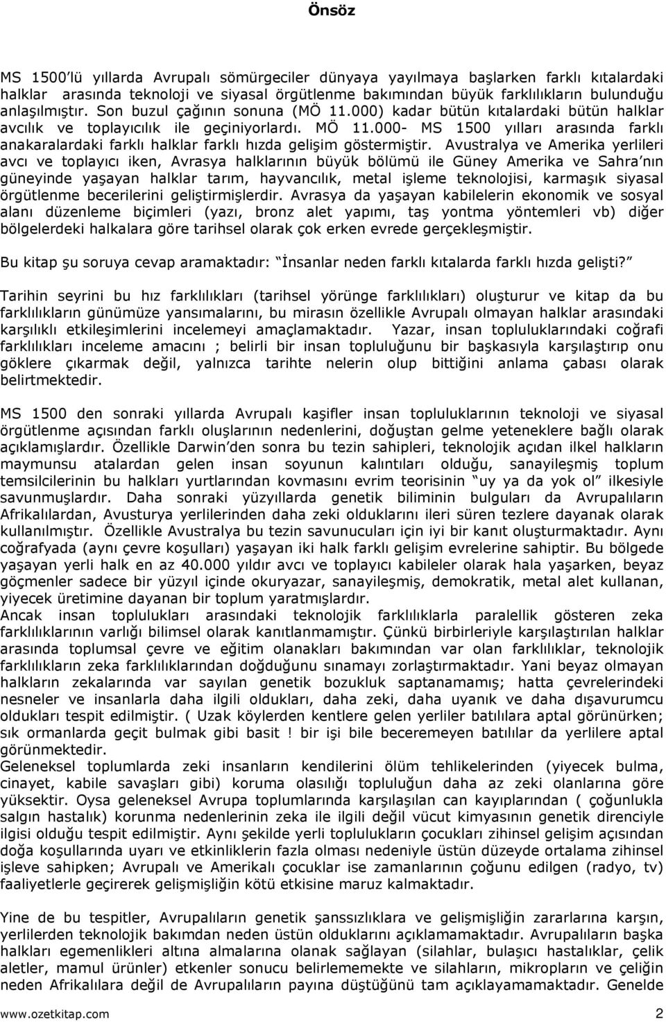 000- MS 1500 yılları arasında farklı anakaralardaki farklı halklar farklı hızda gelişim göstermiştir.