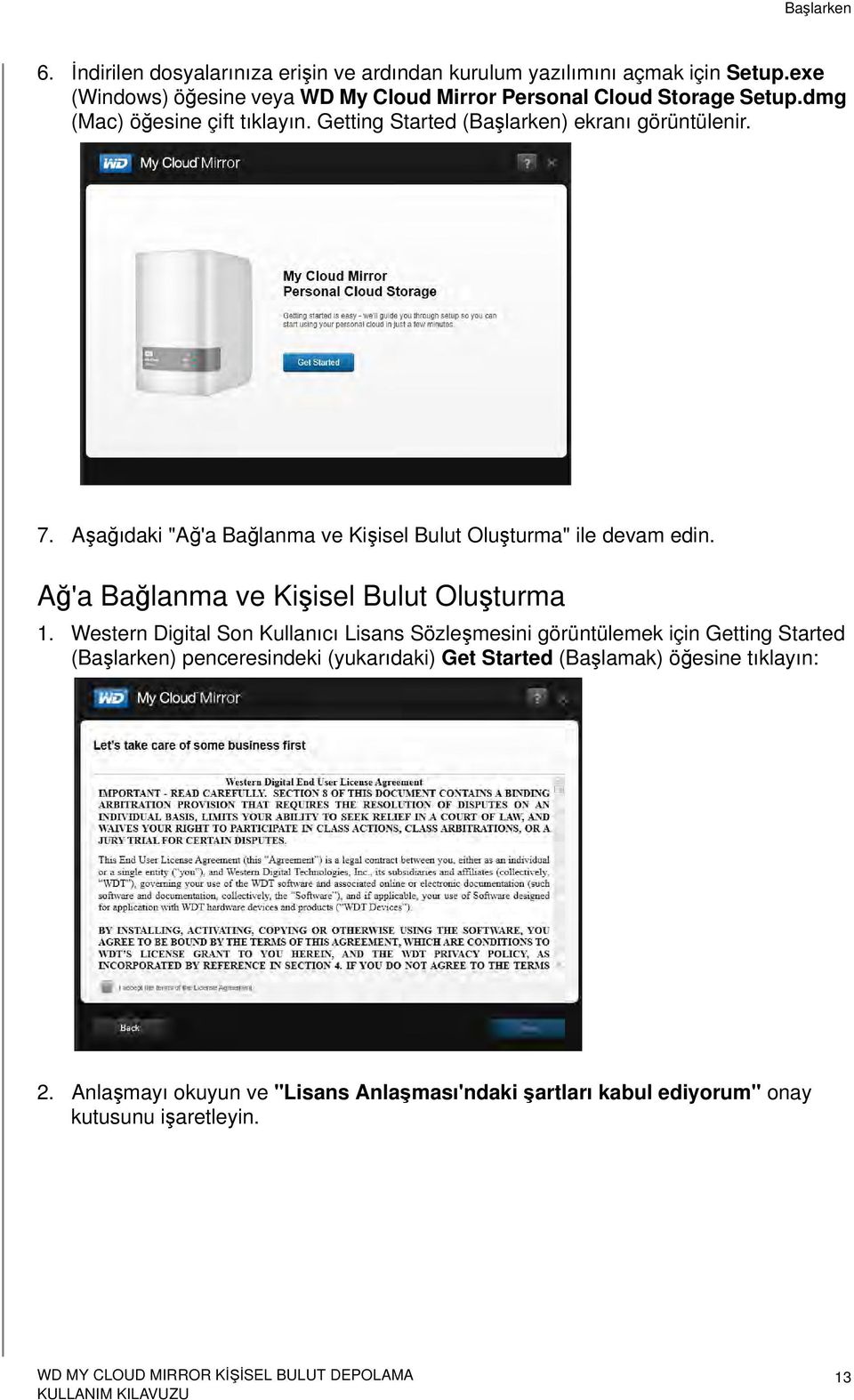 7. Aşağıdaki "Ağ'a Bağlanma ve Kişisel Bulut Oluşturma" ile devam edin. Ağ'a Bağlanma ve Kişisel Bulut Oluşturma 1.