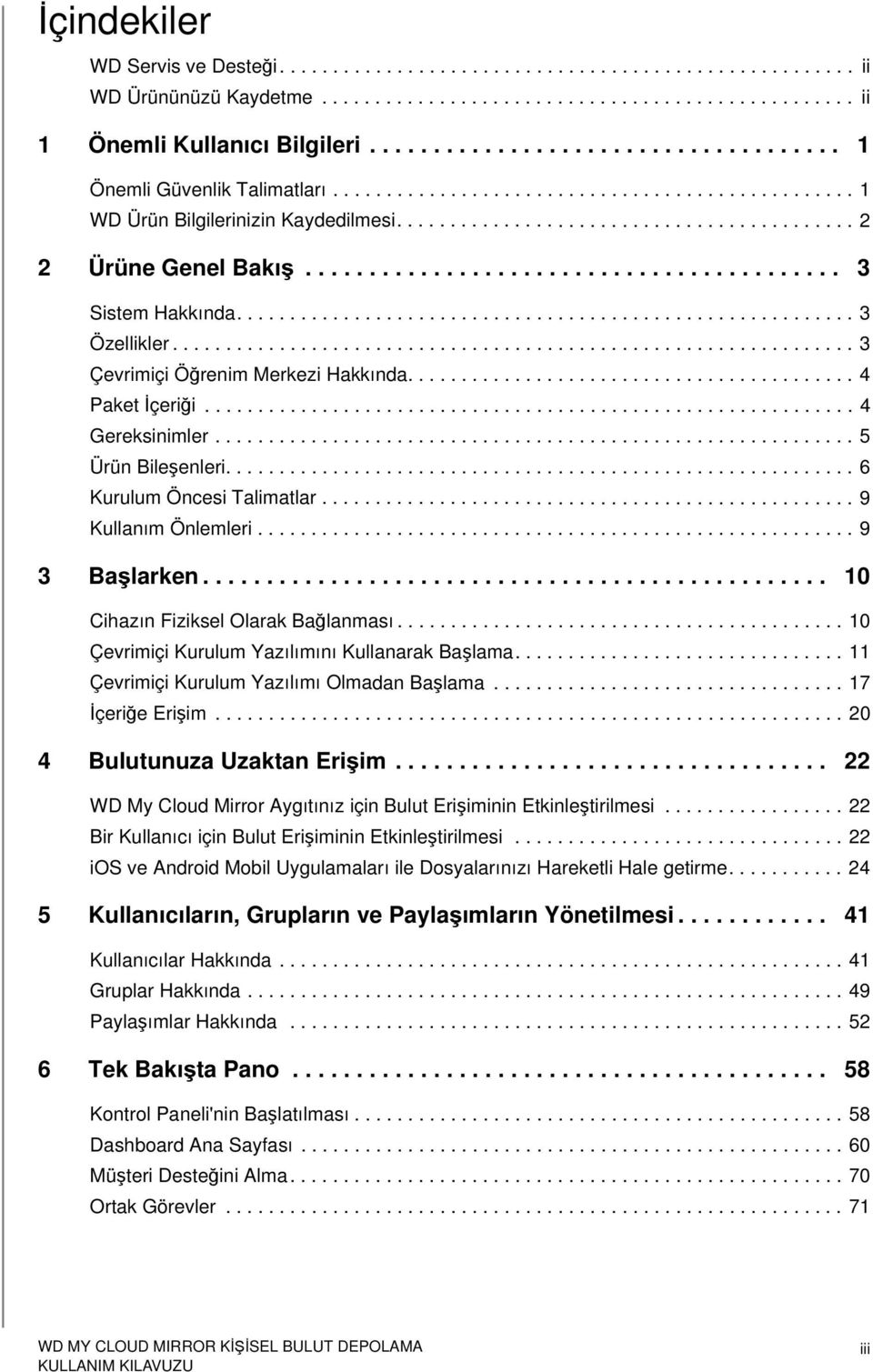 ......................................... 3 Sistem Hakkında.......................................................... 3 Özellikler................................................................ 3 Çevrimiçi Öğrenim Merkezi Hakkında.