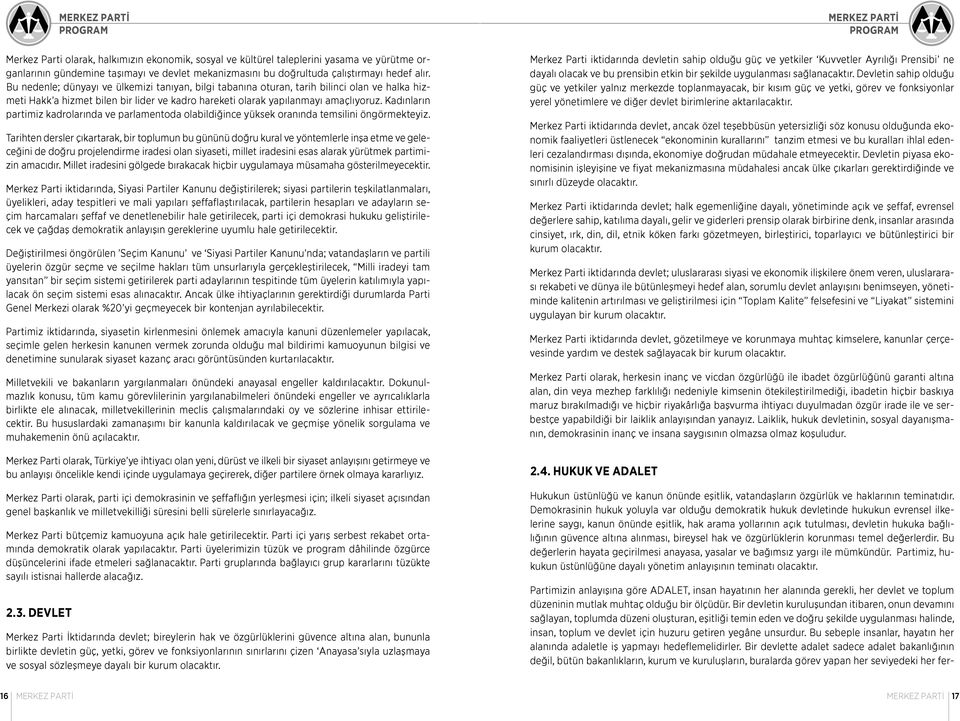 Kadınların partimiz kadrolarında ve parlamentoda olabildiğince yüksek oranında temsilini öngörmekteyiz.