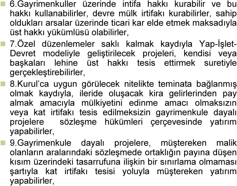 Kurul ca uygun görülecek nitelikte teminata bağlanmış olmak kaydıyla, ileride oluşacak kira gelirlerinden pay almak amacıyla mülkiyetini edinme amacı olmaksızın veya kat irtifakı tesis edilmeksizin