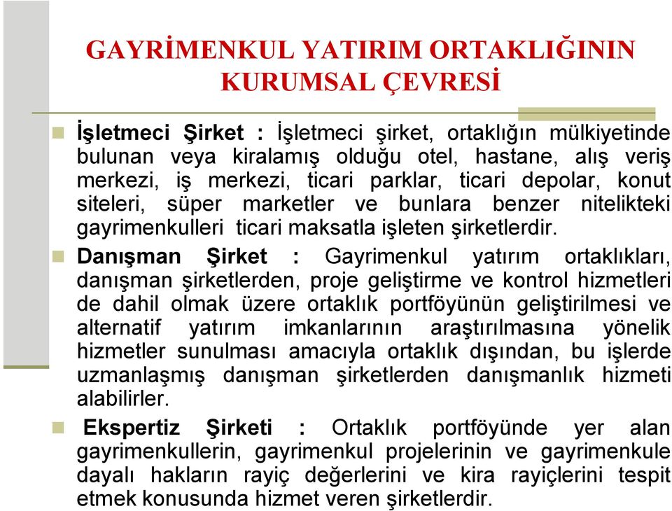 Danışman Şirket : Gayrimenkul yatırım ortaklıkları, danışman şirketlerden, proje geliştirme ve kontrol hizmetleri de dahil olmak üzere ortaklık portföyünün geliştirilmesi ve alternatif yatırım