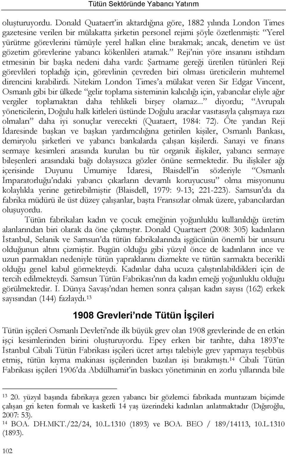 bırakmak; ancak, denetim ve üst gözetim görevlerine yabancı kökenlileri atamak.