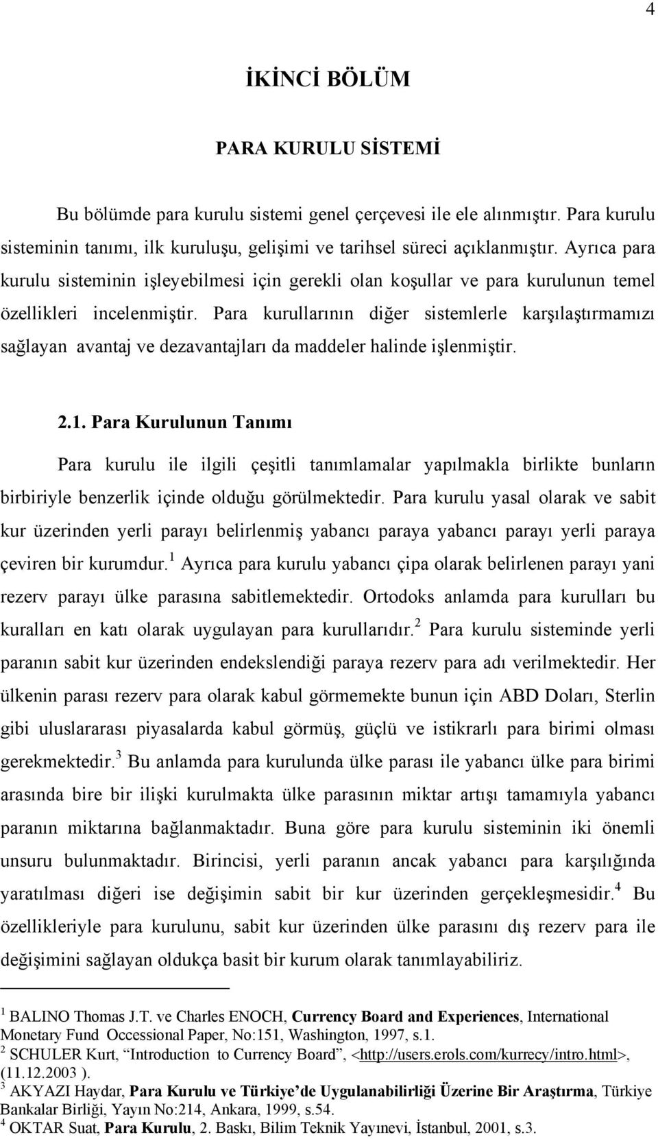 Para kurullarõnõn diğer sistemlerle karşõlaştõrmamõzõ sağlayan avantaj ve dezavantajlarõ da maddeler halinde işlenmiştir. 2.1.