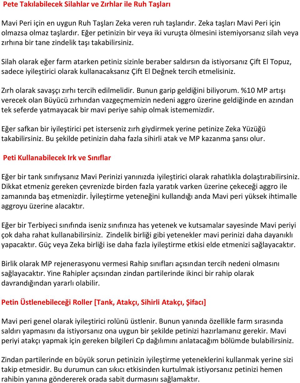 Silah olarak eğer farm atarken petiniz sizinle beraber saldırsın da istiyorsanız Çift El Topuz, sadece iyileştirici olarak kullanacaksanız Çift El Değnek tercih etmelisiniz.