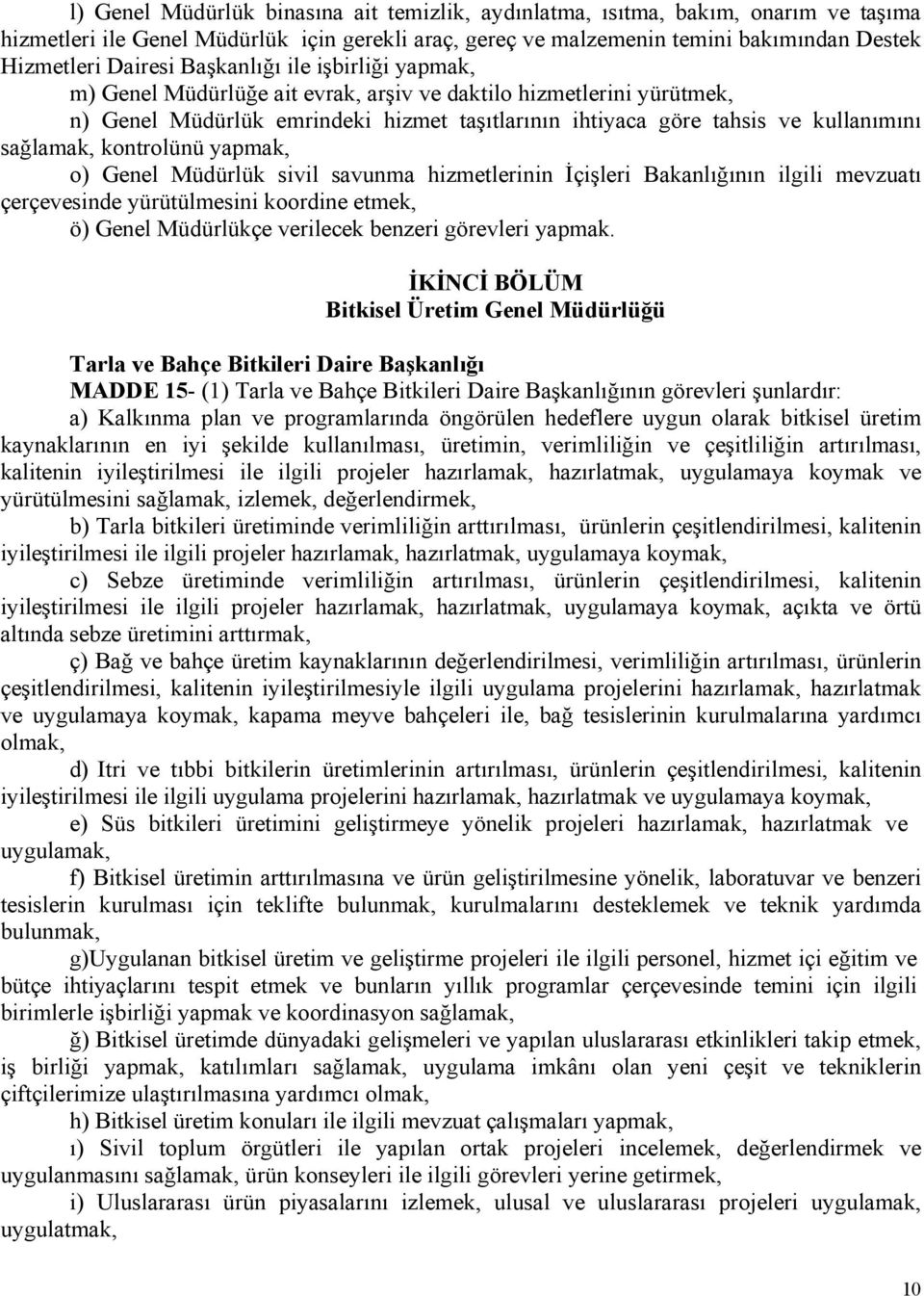 kontrolünü yapmak, o) Genel Müdürlük sivil savunma hizmetlerinin İçişleri Bakanlığının ilgili mevzuatı çerçevesinde yürütülmesini koordine etmek, ö) Genel Müdürlükçe verilecek benzeri görevleri