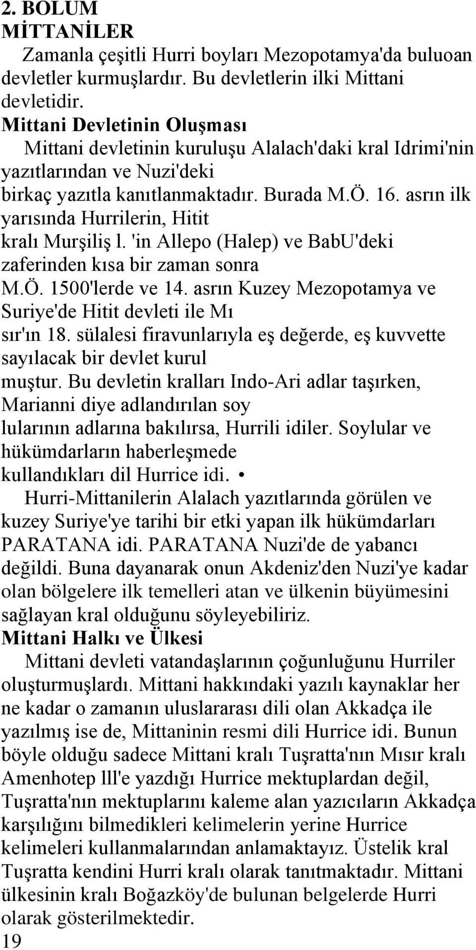 asrın ilk yarısında Hurrilerin, Hitit kralı Murşiliş l. 'in Allepo (Halep) ve BabU'deki zaferinden kısa bir zaman sonra M.Ö. 1500'lerde ve 14.