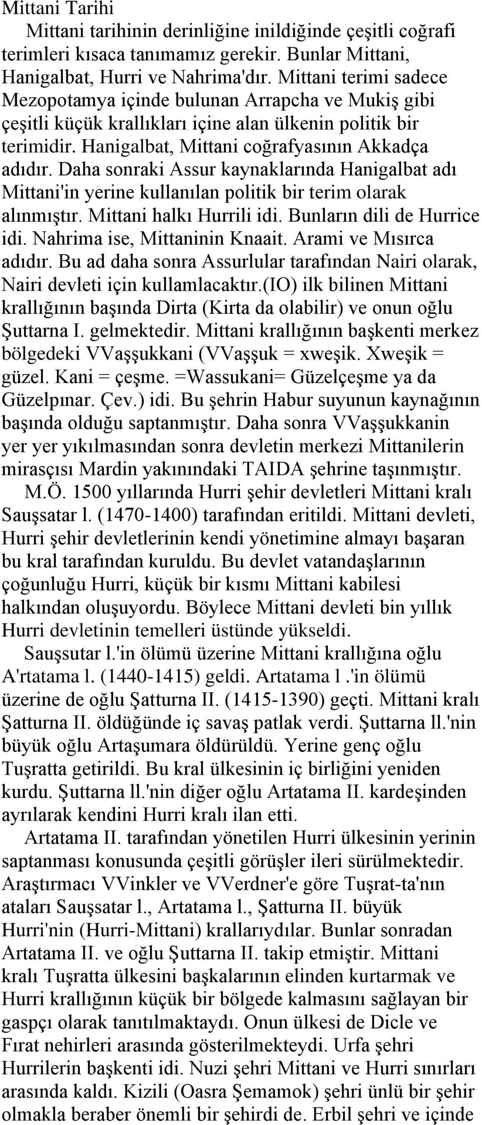 Daha sonraki Assur kaynaklarında Hanigalbat adı Mittani'in yerine kullanılan politik bir terim olarak alınmıştır. Mittani halkı Hurrili idi. Bunların dili de Hurrice idi.