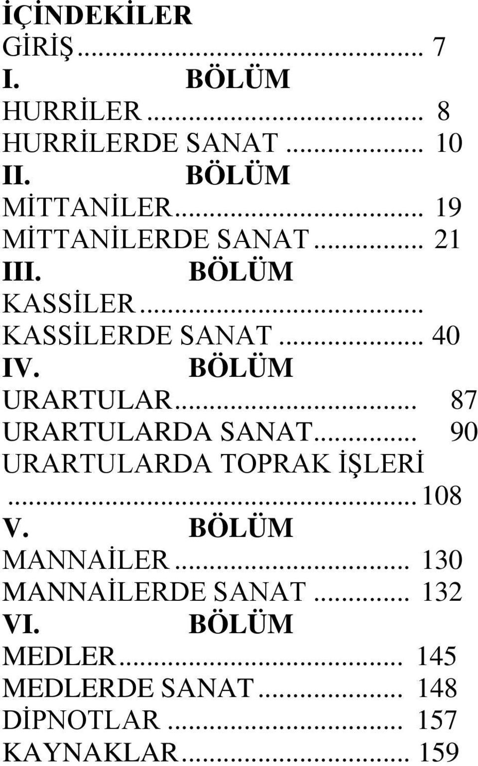 BÖLÜM URARTULAR... 87 URARTULARDA SANAT... 90 URARTULARDA TOPRAK İŞLERİ... 108 V.