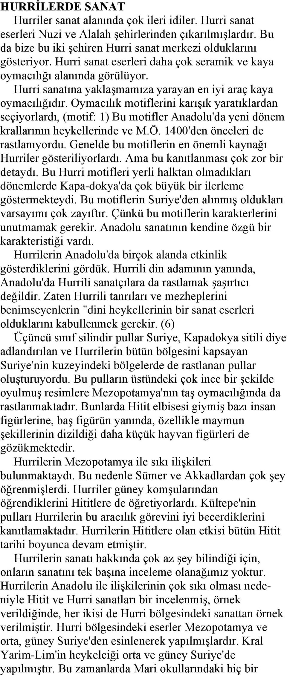 Oymacılık motiflerini karışık yaratıklardan seçiyorlardı, (motif: 1) Bu motifler Anadolu'da yeni dönem krallarının heykellerinde ve M.Ö. 1400'den önceleri de rastlanıyordu.