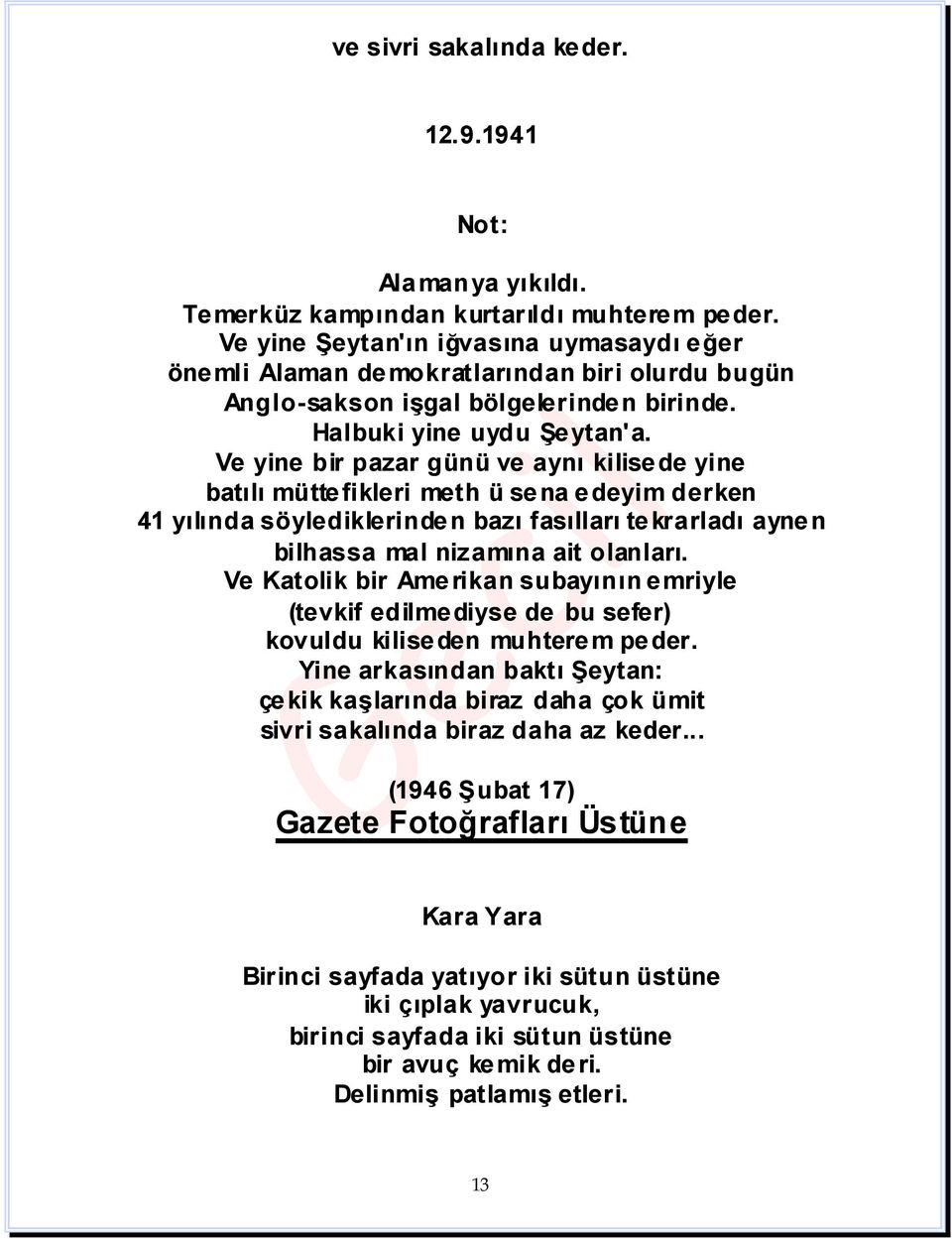 Ve yine bir pazar günü ve aynı kilisede yine batılı müttefikleri meth ü sena edeyim derken 41 yılında söylediklerinden bazı fasılları tekrarladı aynen bilhassa mal nizamına ait olanları.