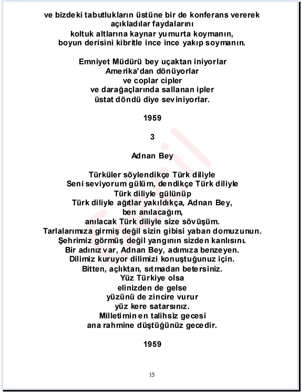 1959 3 Adnan Bey Türküler söylendikçe Türk diliyle Seni seviyorum gülüm, dendikçe Türk diliyle Türk diliyle gülünüp Türk diliyle ağıtlar yakıldıkça, Adnan Be y, ben anılacağım, anılacak Türk diliyle