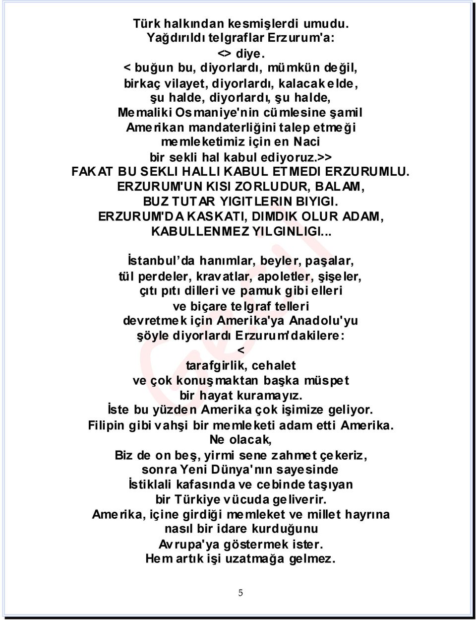 memleketimiz için en Naci bir sekli hal kabul ediyoruz.>> FAK AT BU SEKLI HALLI KABUL ETMEDI ERZURUMLU. ERZURUM'UN KISI ZORLUDUR, BALAM, BUZ TUTAR YIGITLERIN BIYIGI.