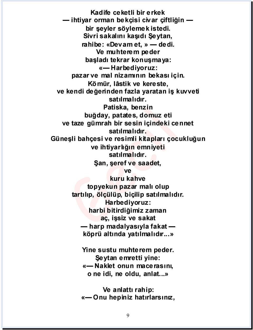 Patiska, benzin buğday, patates, domuz eti ve taze gümrah bir sesin içindeki cennet satılmalıdır. Güneşli bahçesi ve resimli kitapları çocukluğun ve ihtiyarlığın emniyeti satılmalıdır.