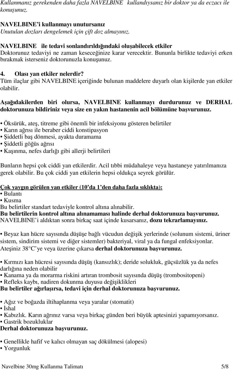 4. Olası yan etkiler nelerdir? Tüm ilaçlar gibi NAVELBINE içeriğinde bulunan maddelere duyarlı olan kişilerde yan etkiler olabilir.