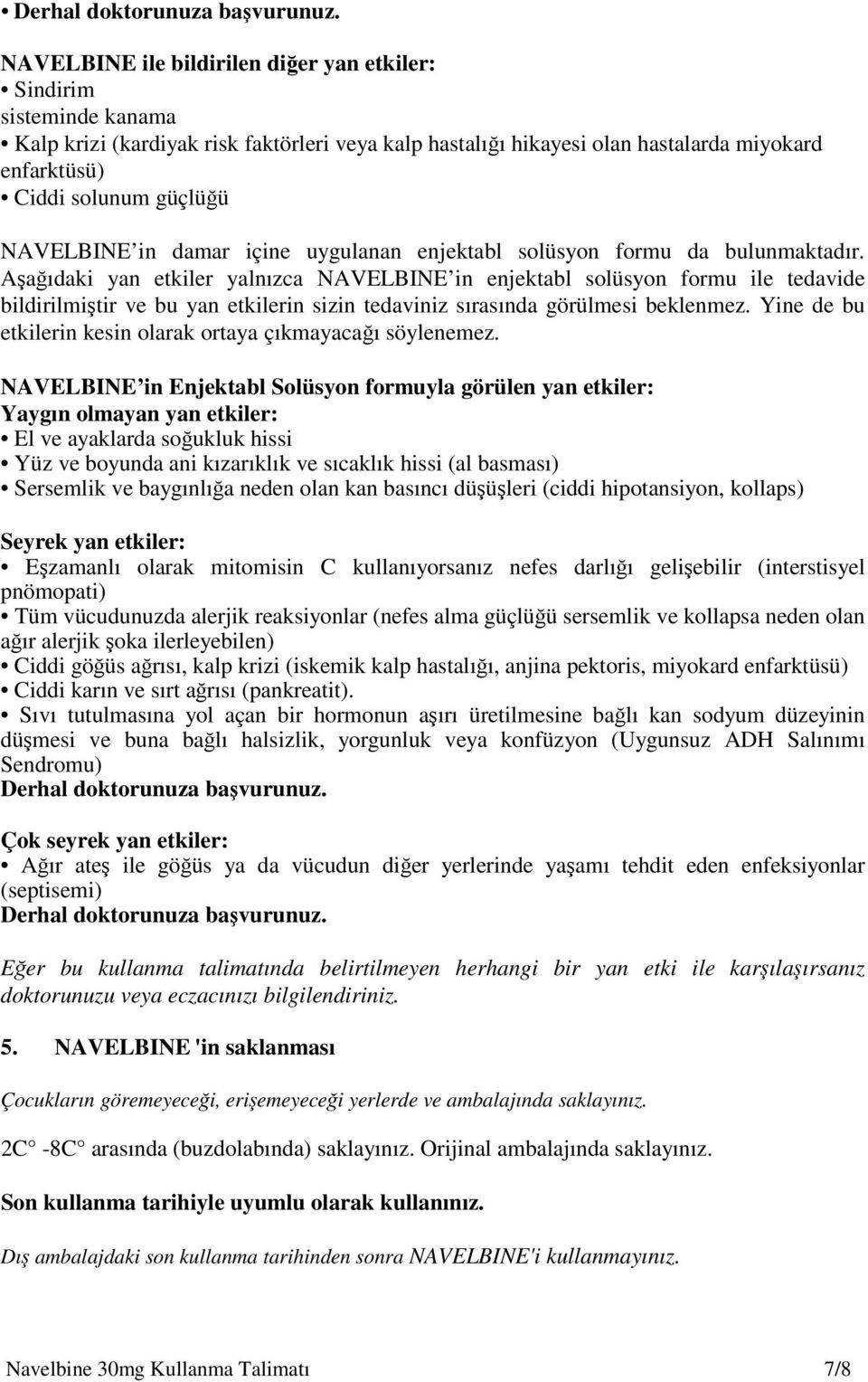 NAVELBINE in damar içine uygulanan enjektabl solüsyon formu da bulunmaktadır.