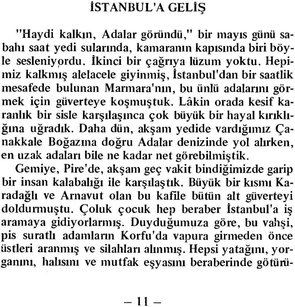 Lâkin orada kesif karanlık bir sisle karşılaşınca çok büyük bir hayal kırıklığına uğradık.