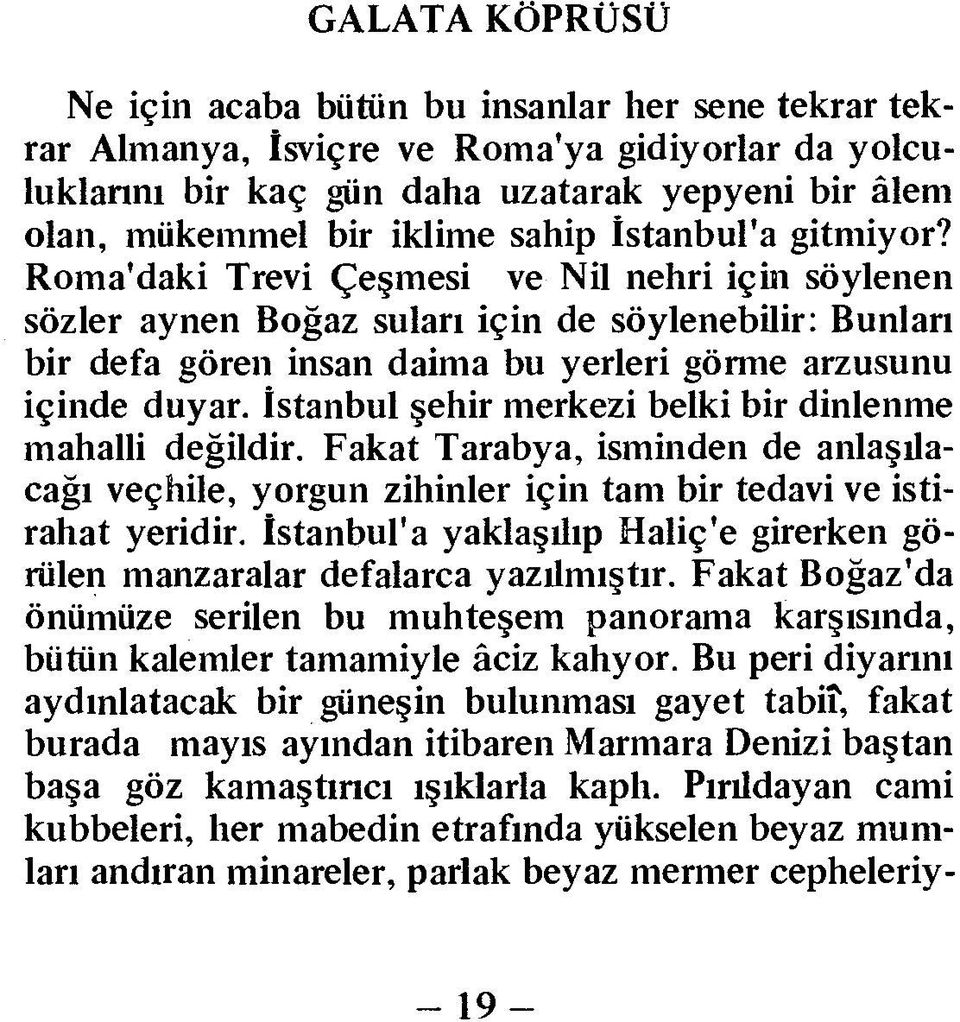 İstanbul şehir merkezi belki bir dinlenme mahalli değildir. Fakat Tarabya, isminden de anlaşılacağı veçhile, yorgun zihinler için tam bir tedavi ve istirahat yeridir.